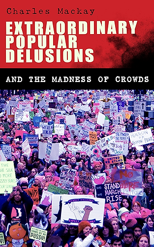 Download Extraordinary Popular Delusions and the Madness of Crowds: Understanding the Forces Behind Group Mentality, Thoughts and Actions (English Edition) PDF