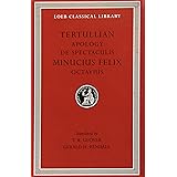 Tertullian: Apology and De Spectaculis. Minucius Felix: Octavius (Loeb Classical Library No. 250) (English and Latin Edition)