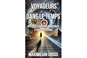 Voyageurs dans le temps: Mystères et histoires incroyables à travers l'histoire (Les Mystères de Maximilian Cross) (French Ed