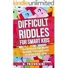 Difficult Riddles For Smart Kids: 300 Difficult Riddles And Brain Teasers Families Will Love (Thinking Books for Kids Book 1)