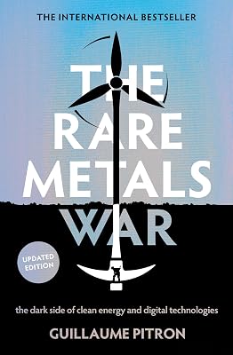 The Rare Metals War: The Dark Side Of Clean Energy And Digital Technologies: Updated Edition