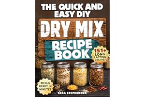 The Quick and Easy DIY Dry Mix Recipe Book: 151 Pantry Mix Recipes to Make Healthy Homemade 5-Minute Meals, Shop Just Once a 
