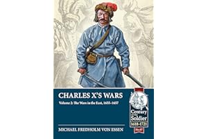Charles X’s Wars: Volume 2 - The Wars in the East, 1655-1657 (Century of the Soldier 1618-1721)