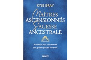 Maîtres ascensionnés, sagesse ancestrale - Activations pour se connecter aux guides spirituels (French Edition)