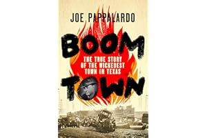 Boomtown: The True Story of the Wickedest Town in Texas