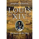 Louis XIV: The Power and the Glory