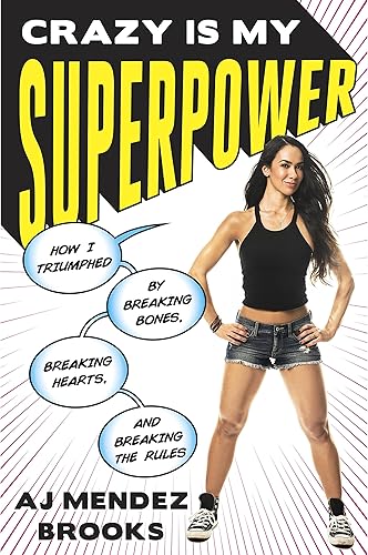 Download Crazy Is My Superpower: How I Triumphed by Breaking Bones, Breaking Hearts, and Breaking the Rules PDF
