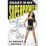 Crazy Is My Superpower: How I Triumphed by Breaking