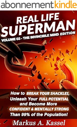 Download Real Life Superman: How to Break Your Shackles, Unleash Your Full Potential and Become More Confident & Mentally Strong than 99% of the Population: Volume ... Invincible Mind Edition (English Edition) PDF