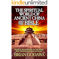 The Spiritual World of Ancient China and the Bible: Biblical Background to the Novel Qin: Dragon Emperor of China book cover