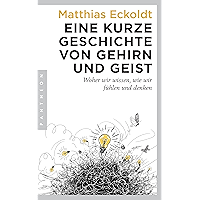 Eine kurze Geschichte von Gehirn und Geist: Woher wir wissen, wie wir fühlen und denken (German Edition) book cover
