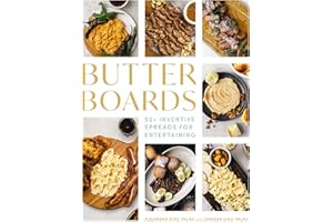 Butter Boards: 100 Inventive and Savory Spreads for Entertaining