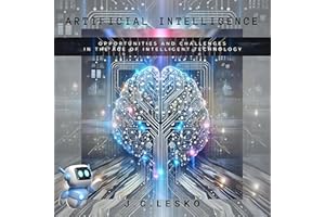 Artificial Intelligence: Opportunities and Challenges in the Age of Intelligent Technology