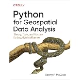 Python for Geospatial Data Analysis: Theory, Tools, and Practice for Location Intelligence