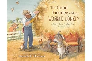 The Good Farmer and the Worried Donkey: A Story About Finding Peace in God's Strength