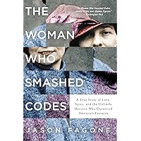 The Woman Who Smashed Codes: A True Story of Love, Spies, and the Unlikely Heroine Who Outwitted America's Enemies