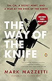 The Way of the Knife: The CIA, a Secret Army, and a War at the Ends of the Earth