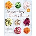 Inspiralize Everything: An Apples-to-Zucchini Encyclopedia of Spiralizing: A Cookbook
