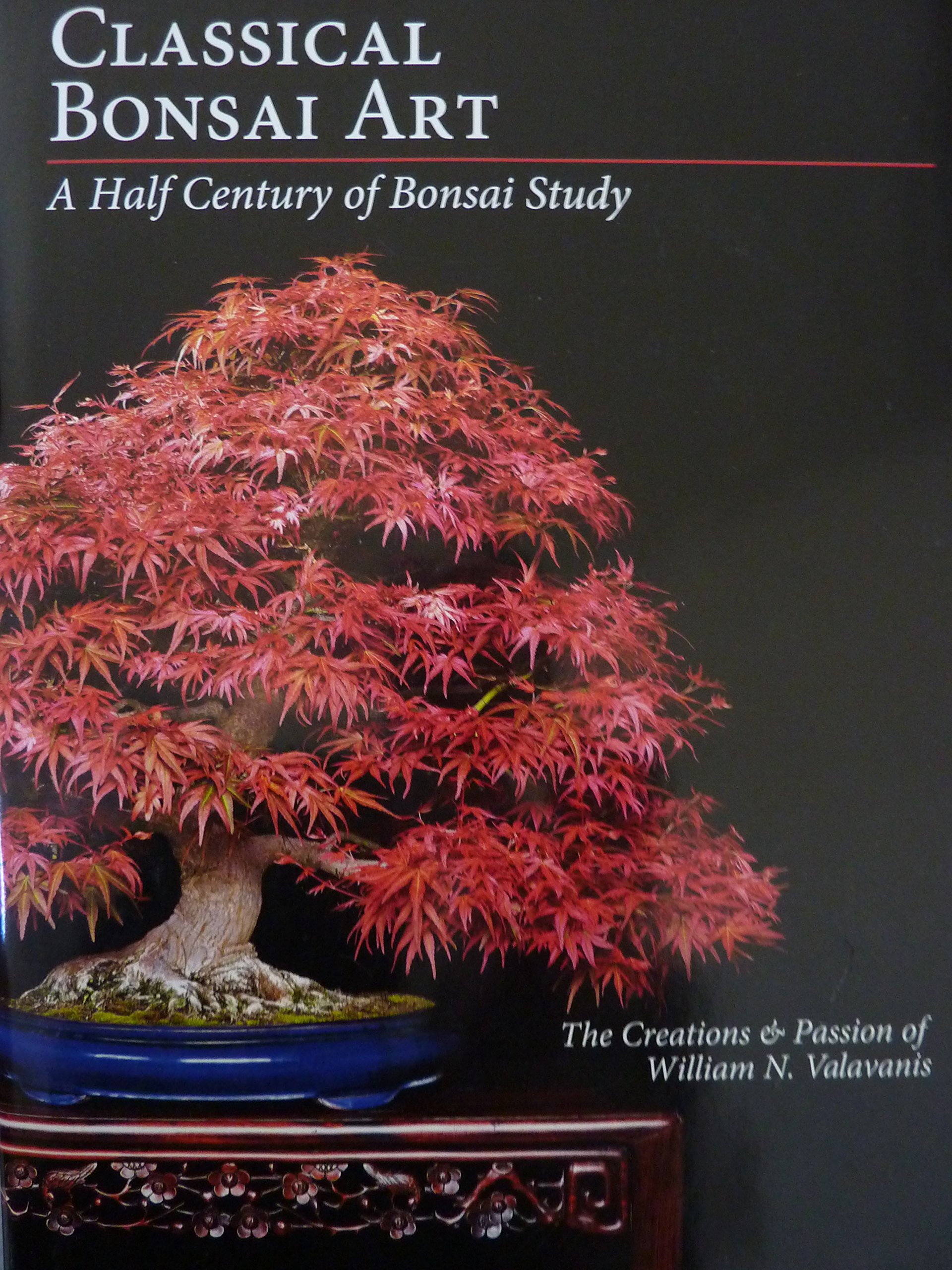 Classical Bonsai Art A Half Century Of Bonsai Study William N Valavanis 9780988404212 Amazon Com Books
