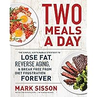 Two Meals a Day: The Simple, Sustainable Strategy to Lose Fat, Reverse Aging, and Break Free from Diet Frustration…