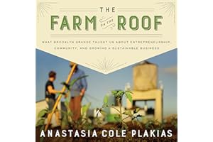 The Farm on the Roof: What Brooklyn Grange Taught Us About Entrepreneurship, Community, and Growing a Sustainable Business
