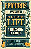 EPICURUS and THE PLEASANT LIFE: A Philosophy of Nature