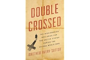 Double Crossed: The Missionaries Who Spied for the United States During the Second World War