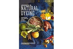 Journeys in Natural Dyeing: Techniques for Creating Color at Home
