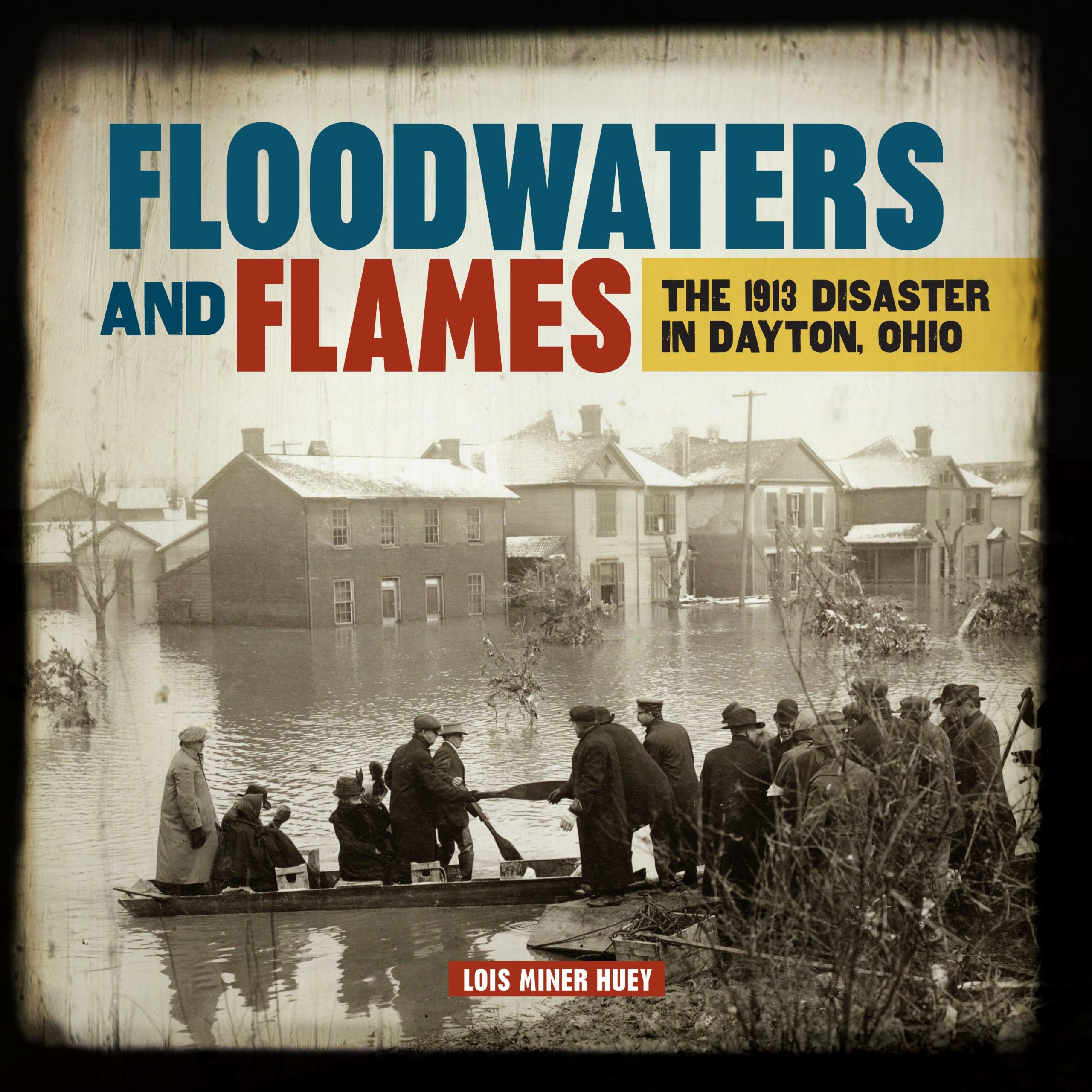 Floodwaters And Flames The 1913 Disaster In Dayton Ohio - 