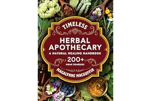 Timeless Herbal Apothecary: A Home Apothecary Book with 200+ Step-by-Step Herbal Remedies (Natural Healing Handbook & Herbal 