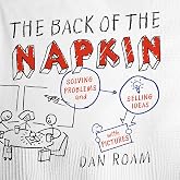 The Back of the Napkin (Expanded Edition): Solving Problems and Selling Ideas with Pictures