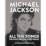 Michael Jackson: All the Songs: The Story Behind Every Track
