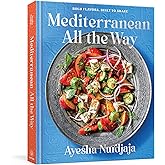 Mediterranean All the Way: Bold Flavors, Built to Share: A Cookbook