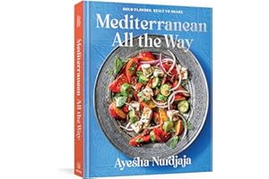 Mediterranean All the Way: Bold Flavors, Built to Share: A Cookbook