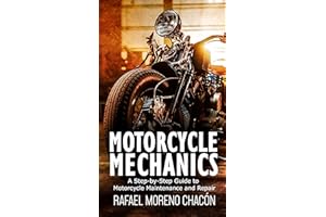 Motorcycle mechanics: A Step-by-Step Guide to Motorcycle Maintenance and Repair (Mechanics Made Easy)