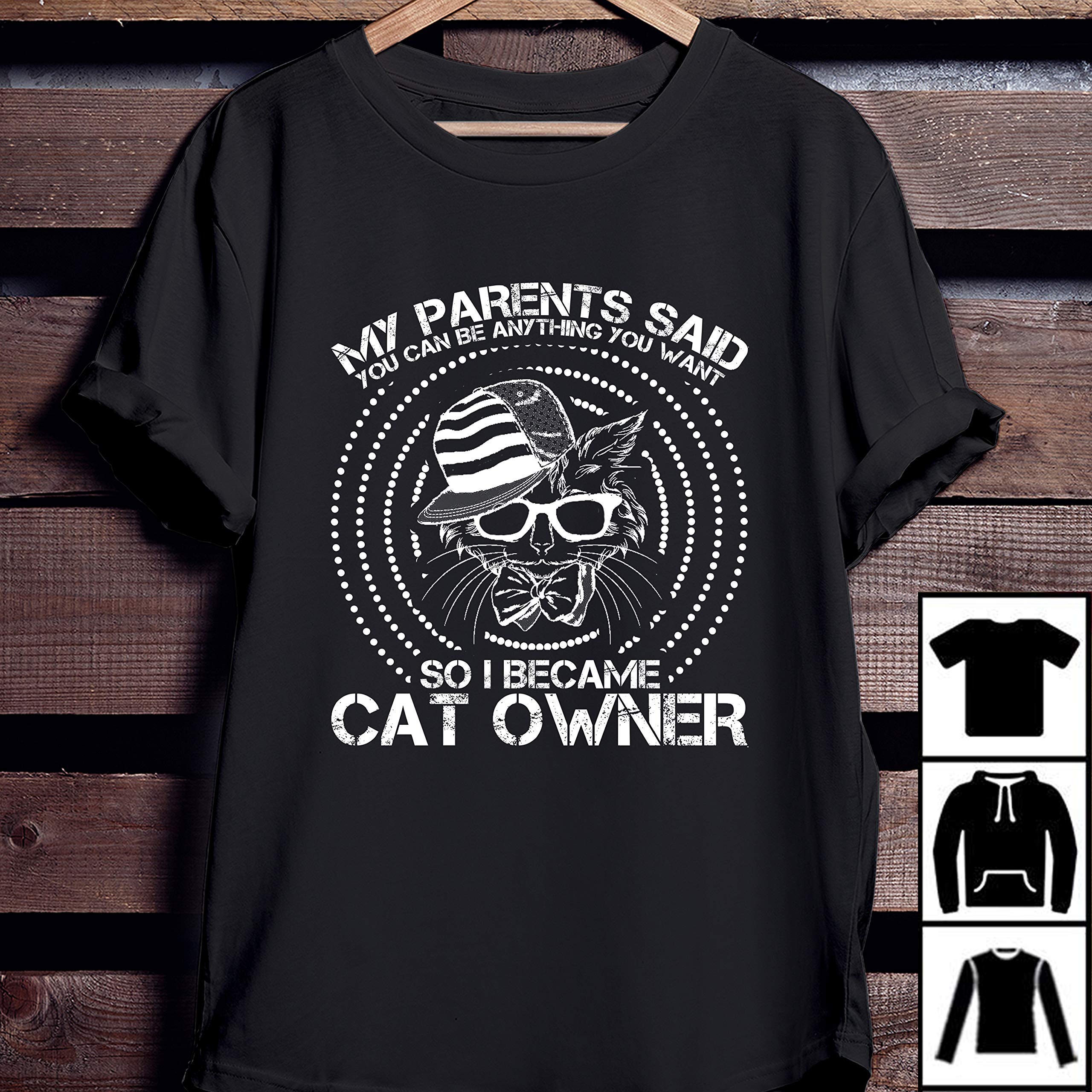 My Parents Said You Can Be Anything You Want So I Became Cat Owner T