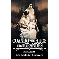 Cuando mis hijos sean grandes: MEMORIAS (Spanish Edition) book cover