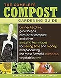 The Complete Compost Gardening Guide: Banner batches, grow heaps, comforter compost, and other amazing techniques for saving time and money, and ... most flavorful, nutritous vegetables ever.