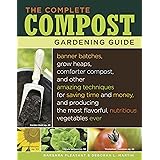 The Complete Compost Gardening Guide: Banner Batches, Grow Heaps, Comforter Compost, and Other Amazing Techniques for Saving 