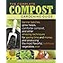 The Complete Compost Gardening Guide: Banner batches, grow heaps, comforter compost, and other amazing techniques for saving time and money, and ... most flavorful, nutritous vegetables ever.