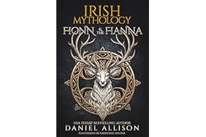 Irish Mythology: Fionn & The Fianna: A Retelling of the Irish Fenian Cycle (Celtic Myths & Legends Retold)
