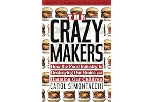 The Crazy Makers: How the Food Industry Is Destroying Our Brains and Harming Our Children