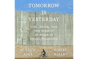 Tomorrow Is Yesterday: Life, Death, and the Pursuit of Peace in Israel/Palestine