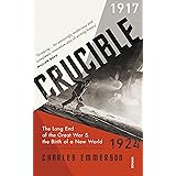 Crucible: The Long End of the Great War and the Birth of a New World, 1917–1924