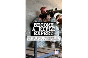 Become a Rifle Expert - Master Your Marksmanship With US Army Rifle & Sniper Handbooks: From M16/M4 to M24: Training, Optics,