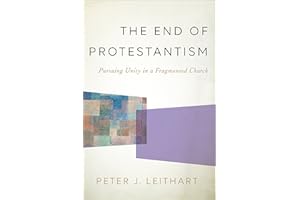 The End of Protestantism: Pursuing Unity in a Fragmented Church