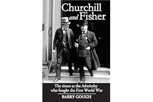 Churchill and Fisher: The titans at the Admiralty who fought the First World War