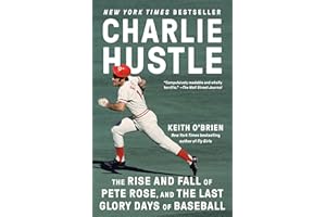 Charlie Hustle: The Rise and Fall of Pete Rose, and the Last Glory Days of Baseball