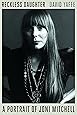 Reckless Daughter: A Portrait of Joni Mitchell