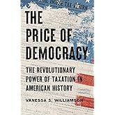 The Price of Democracy: The Revolutionary Power of Taxation in American History